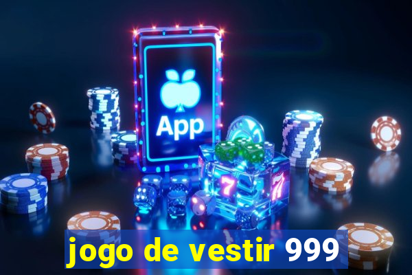 jogo de vestir 999